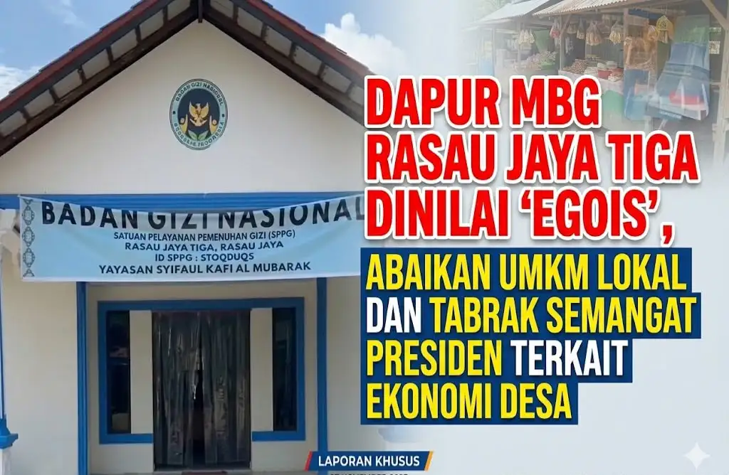 DIDUGA TABRAK INSTRUKSI PRESIDEN , PENGELOLA MBG RASAU JAYA TIGA MATIKAN UMKM LOKAL