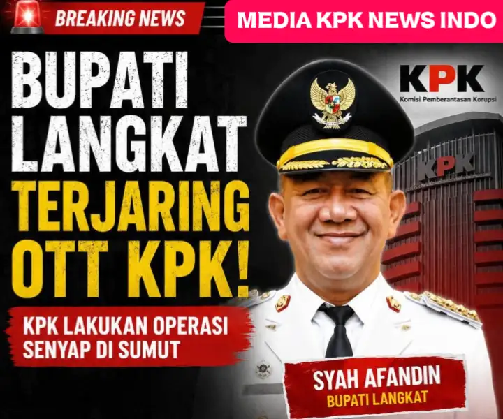 GEGER! OTT KPK GUNCANG LANGKAT, UANG RATUSAN JUTA DIAMANKAN! Dugaan Fee Proyek Dinas Pendidikan dan Perkim Mulai Terkuak