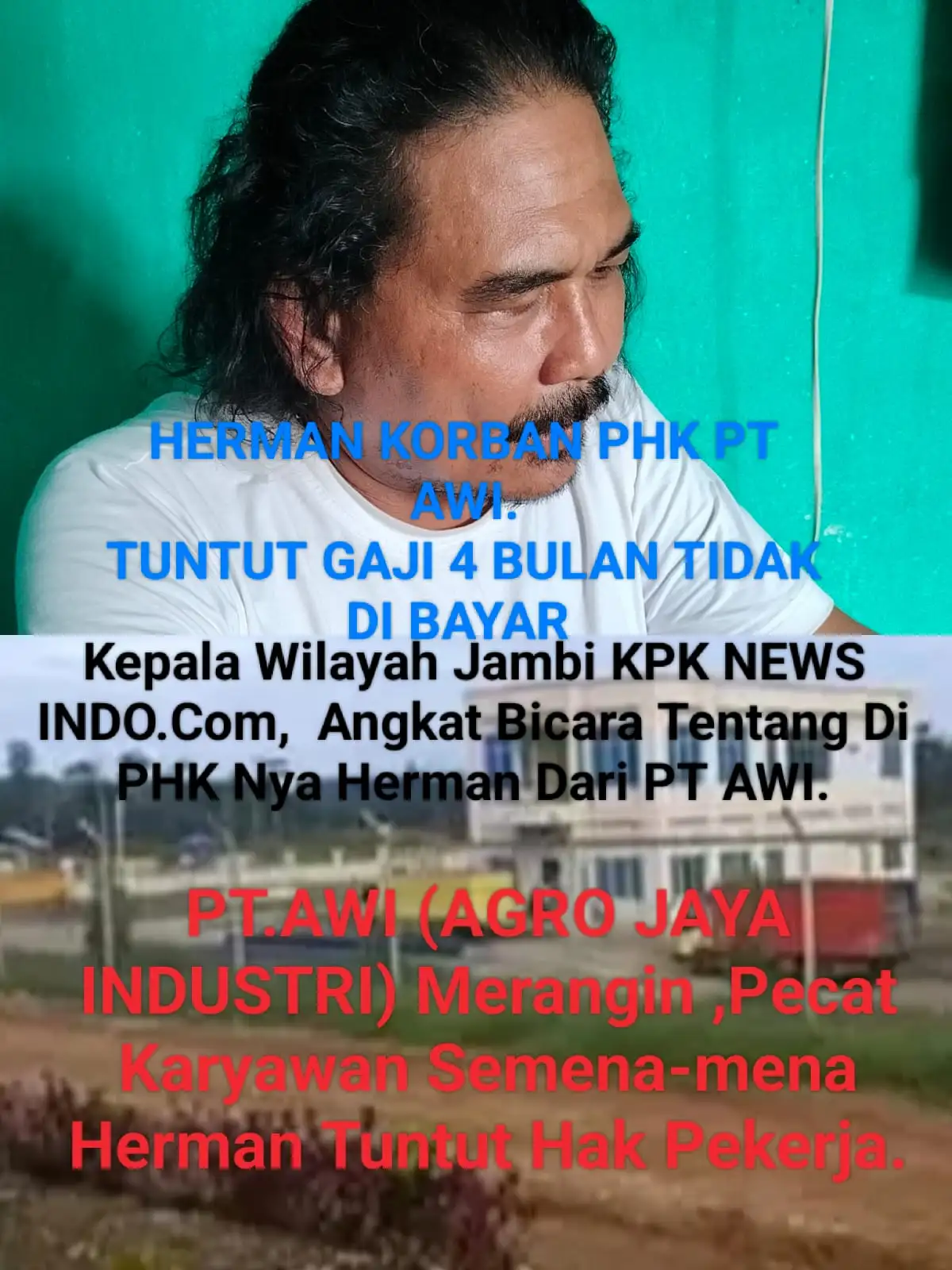 SEBAGAI KEAMANAN PT AWI (AGRO JAYA INDUSTRI) HERMAN KORBAN PHK,GAJI 4 BULAN TIDAK DI BAYAR HERMAN MINTA POLRES MERANGIN BERTINDAK TEGAS.