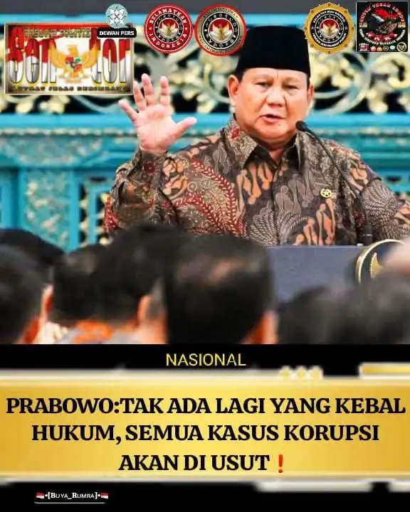 PRABOWO: TAK ADA LAGI YANG KEBAL HUKUM, SEMUA KASUS KORUPSI AKAN DIUSUT