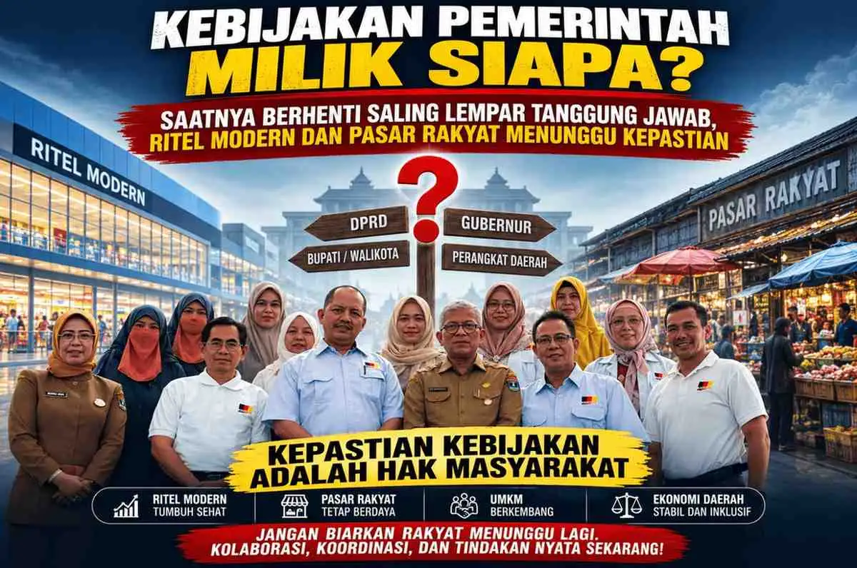 KEBIJAKAN PEMERINTAH MILIK SIAPA? SAATNYA BERHENTI SALING LEMPAR TANGGUNG JAWAB, RITEL MODERN DAN PASAR RAKYAT MENUNGGU KEPASTIAN